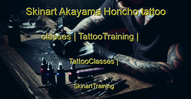Skinart Akayama Honcho tattoo classes | TattooTraining | TattooClasses | SkinartTraining-Japan